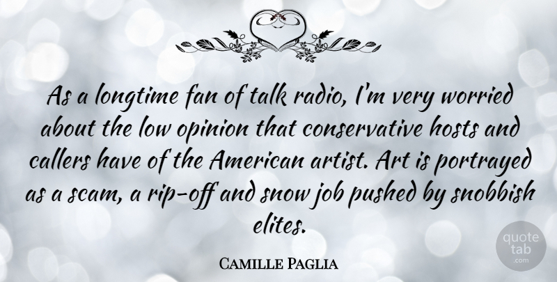Camille Paglia Quote About Art, Fan, Hosts, Job, Longtime: As A Longtime Fan Of...