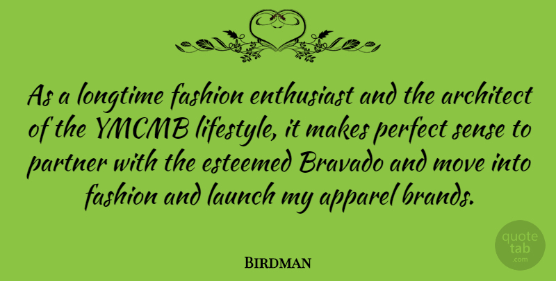 Birdman Quote About Apparel, Architect, Bravado, Enthusiast, Esteemed: As A Longtime Fashion Enthusiast...