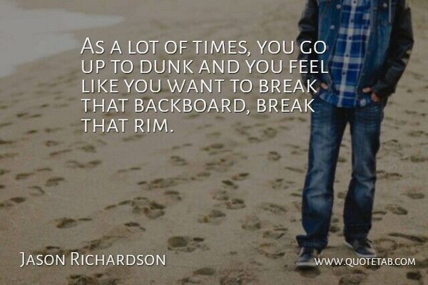 Jason Richardson Quote About Break, Dunk: As A Lot Of Times...