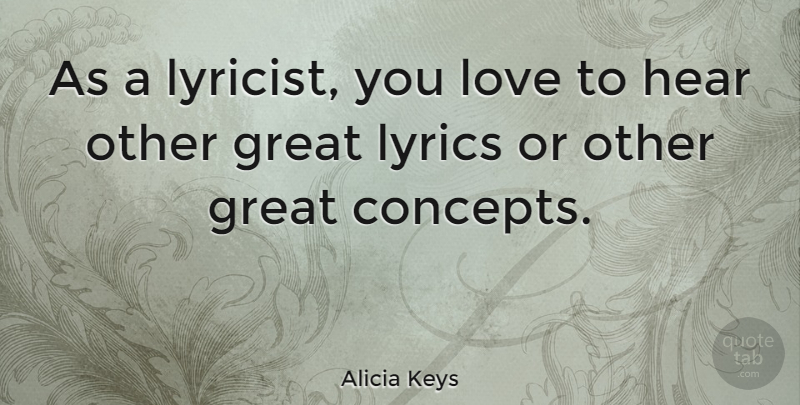 Alicia Keys Quote About Great Lyric, Concepts, Lyricists: As A Lyricist You Love...