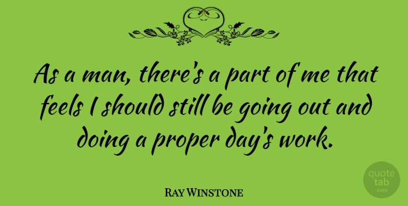 Ray Winstone Quote About Men, Going Out, Should: As A Man Theres A...