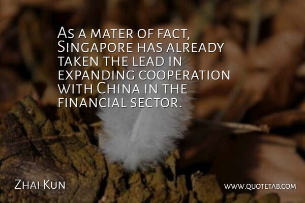 Zhai Kun Quote About China, Cooperation, Expanding, Financial, Lead: As A Mater Of Fact...