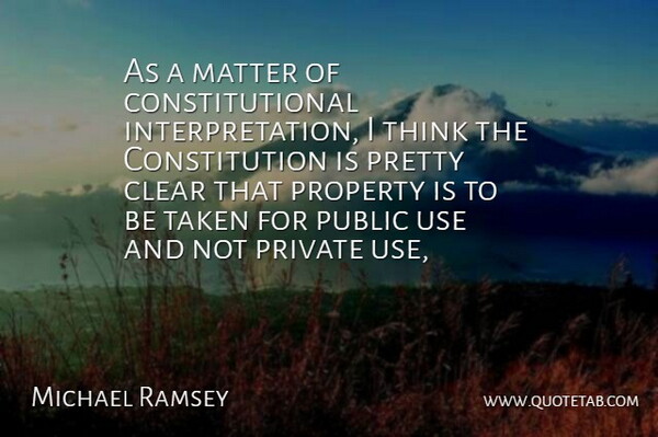 Michael Ramsey Quote About Clear, Constitution, Matter, Private, Property: As A Matter Of Constitutional...