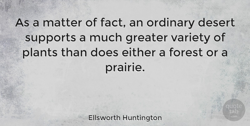 Ellsworth Huntington Quote About Support, Desert, Matter: As A Matter Of Fact...