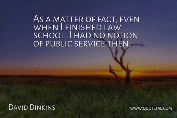 David Dinkins Quote About School, Law, Matter: As A Matter Of Fact...