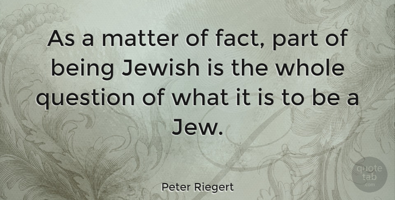 Peter Riegert Quote About Jewish: As A Matter Of Fact...
