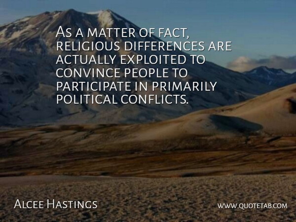 Alcee Hastings Quote About Convince, Exploited, Matter, People, Political: As A Matter Of Fact...