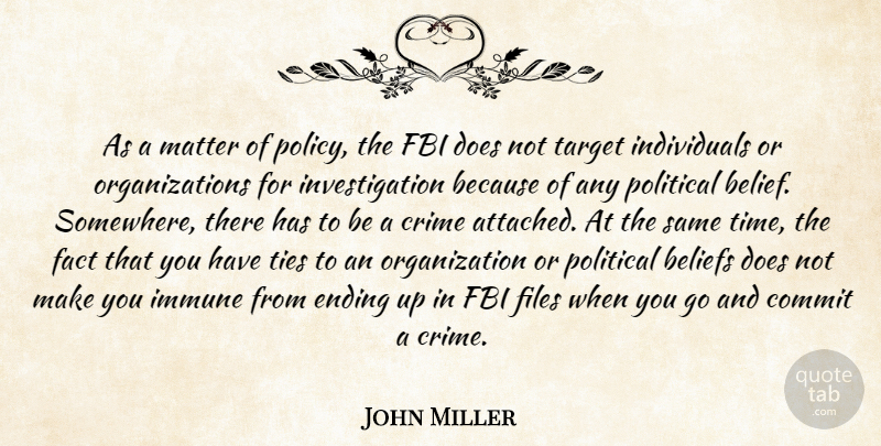 John Miller Quote About Beliefs, Commit, Crime, Ending, Fact: As A Matter Of Policy...