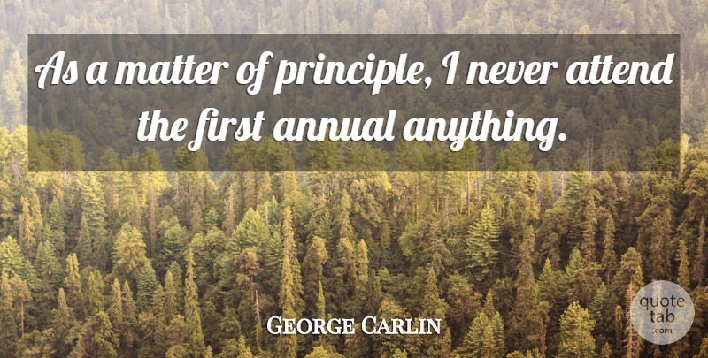 George Carlin Quote About Funny, Humor, Matter: As A Matter Of Principle...