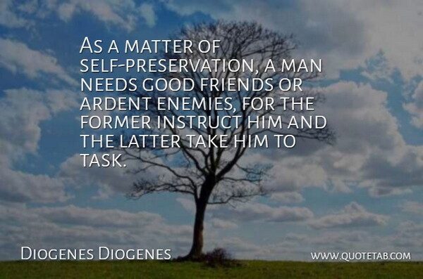 Diogenes Quote About Friendship, Good Friend, Men: As A Matter Of Self...