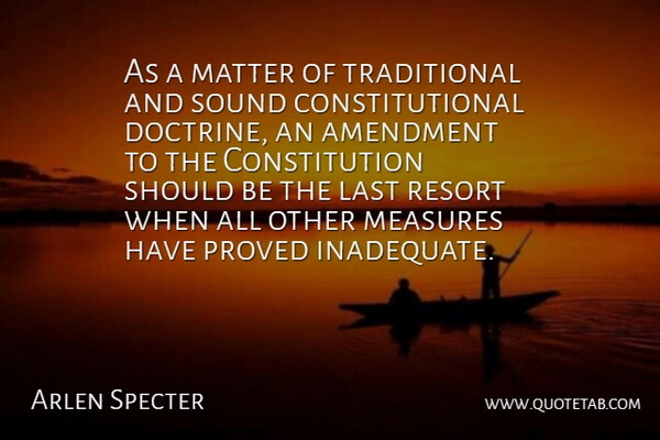 Arlen Specter Quote About Matter, Lasts, Sound: As A Matter Of Traditional...