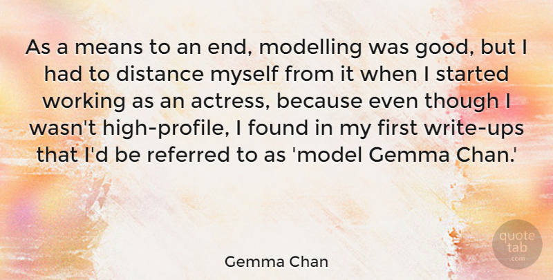 Gemma Chan Quote About Good, Means, Modelling, Referred, Though: As A Means To An...