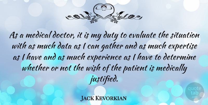 Jack Kevorkian Quote About Data, Doctors, Wish: As A Medical Doctor It...