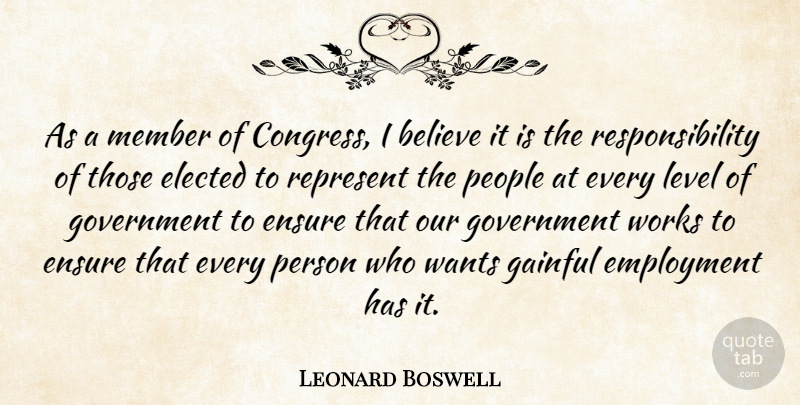 Leonard Boswell Quote About Believe, Elected, Employment, Ensure, Government: As A Member Of Congress...