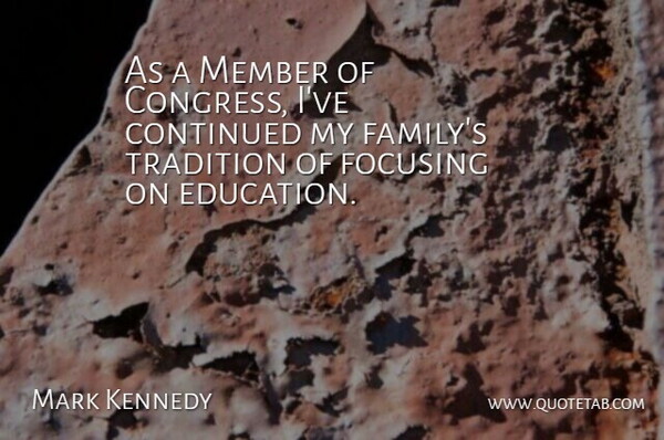 Mark Kennedy Quote About Tradition, My Family, Members: As A Member Of Congress...
