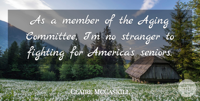 Claire McCaskill Quote About Member, Stranger: As A Member Of The...