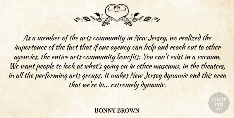 Bonny Brown Quote About Agency, Area, Arts, Community, Dynamic: As A Member Of The...