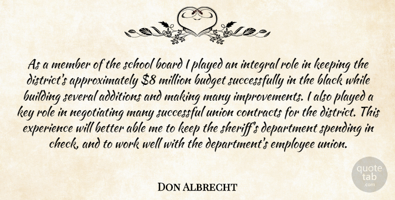 Don Albrecht Quote About Black, Board, Budget, Building, Contracts: As A Member Of The...