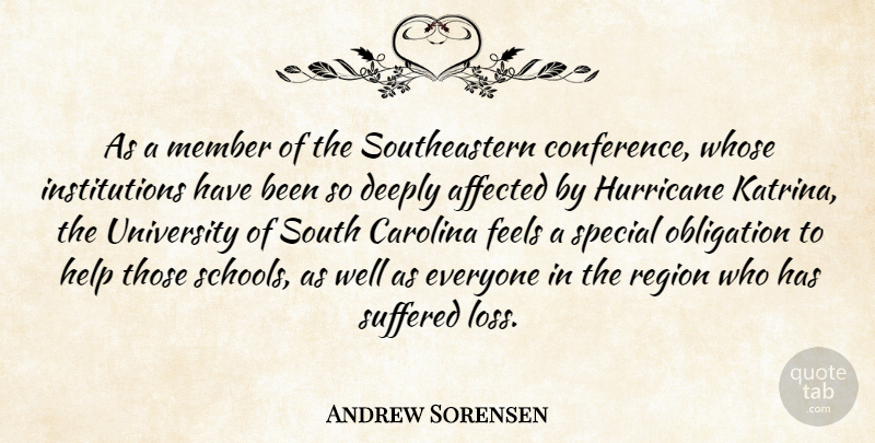 Andrew Sorensen Quote About Affected, Carolina, Deeply, Feels, Help: As A Member Of The...