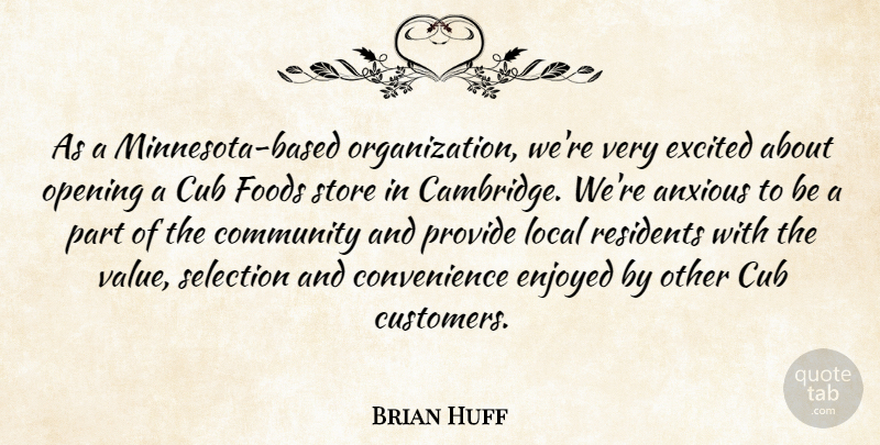 Brian Huff Quote About Anxious, Community, Cub, Enjoyed, Excited: As A Minnesota Based Organization...
