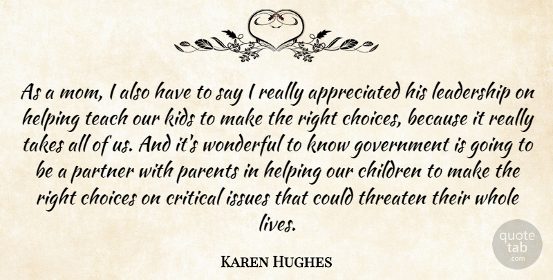 Karen Hughes Quote About Children, Choices, Critical, Government, Helping: As A Mom I Also...