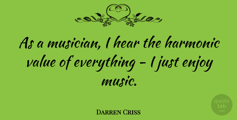 Darren Criss Quote About Musician, Enjoy, Values: As A Musician I Hear...