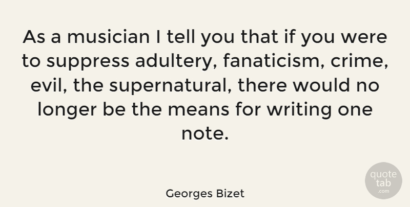 Georges Bizet Quote About Inspiring, Mean, Writing: As A Musician I Tell...