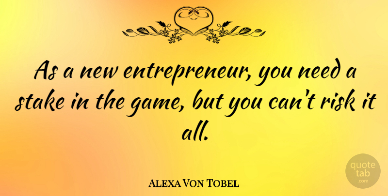Alexa Von Tobel Quote About undefined: As A New Entrepreneur You...