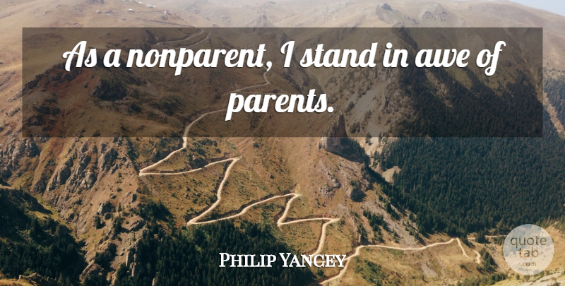 Philip Yancey Quote About undefined: As A Nonparent I Stand...