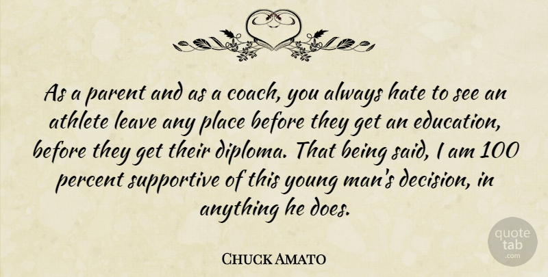 Chuck Amato Quote About Athlete, Hate, Leave, Parent, Percent: As A Parent And As...