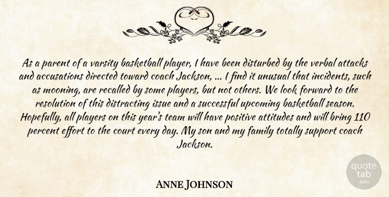 Anne Johnson Quote About Attacks, Attitudes, Basketball, Bring, Coach: As A Parent Of A...