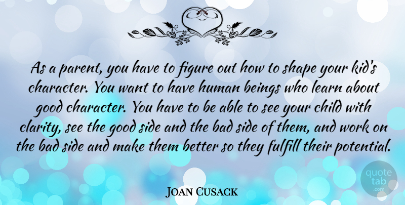 Joan Cusack Quote About Children, Character, Kids: As A Parent You Have...