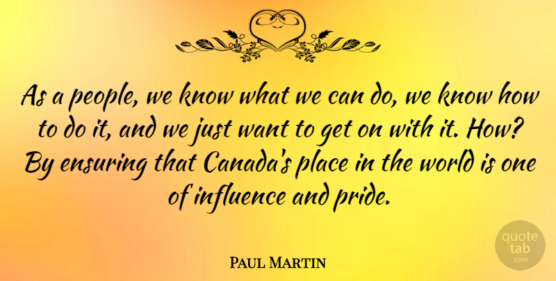 Paul Martin Quote About Pride, People, World: As A People We Know...