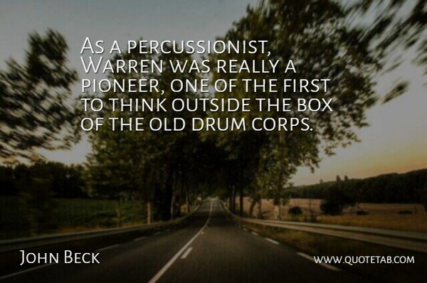 John Beck Quote About Box, Drum, Outside, Warren: As A Percussionist Warren Was...