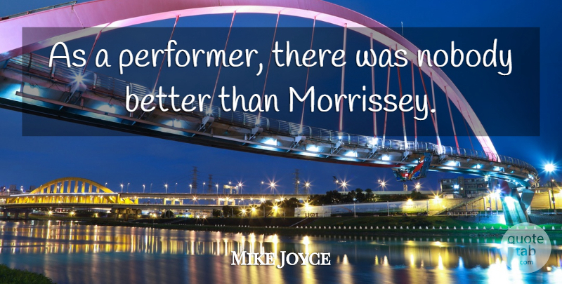 Mike Joyce Quote About undefined: As A Performer There Was...