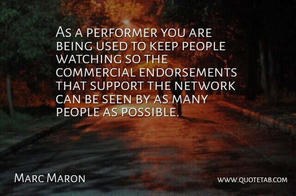Marc Maron Quote About People, Support, Endorsements: As A Performer You Are...
