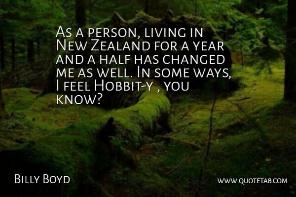 Billy Boyd Quote About Changed, Half, Living, Year, Zealand: As A Person Living In...