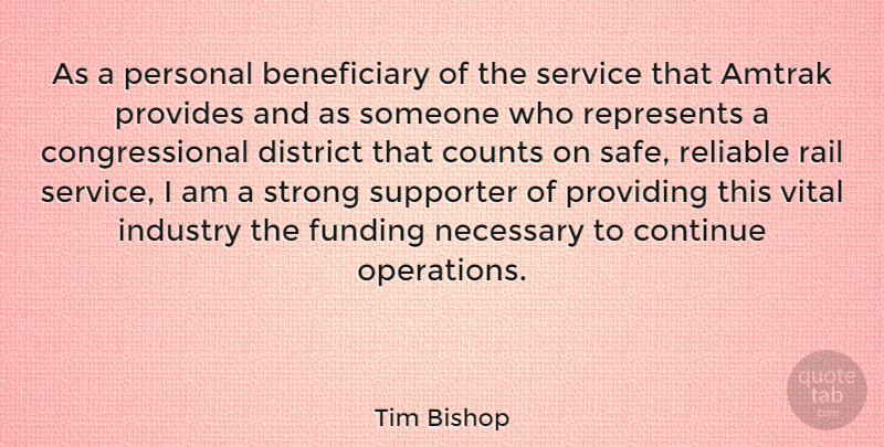 Tim Bishop Quote About Strong, Safe, Amtrak: As A Personal Beneficiary Of...