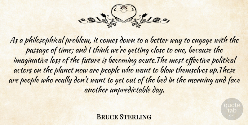 Bruce Sterling Quote About Morning, Philosophical, Loss: As A Philosophical Problem It...