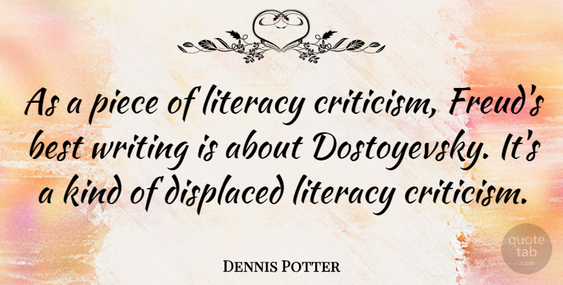 Dennis Potter Quote About Best, British Dramatist, Displaced, Piece: As A Piece Of Literacy...