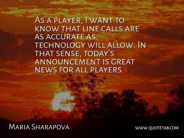 Maria Sharapova Quote About Accurate, Calls, Great, Line, News: As A Player I Want...