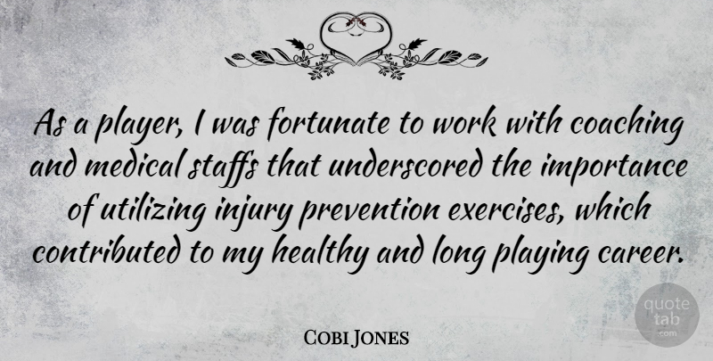 Cobi Jones Quote About Exercise, Player, Careers: As A Player I Was...