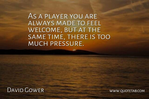 David Gower Quote About English Athlete, Player: As A Player You Are...