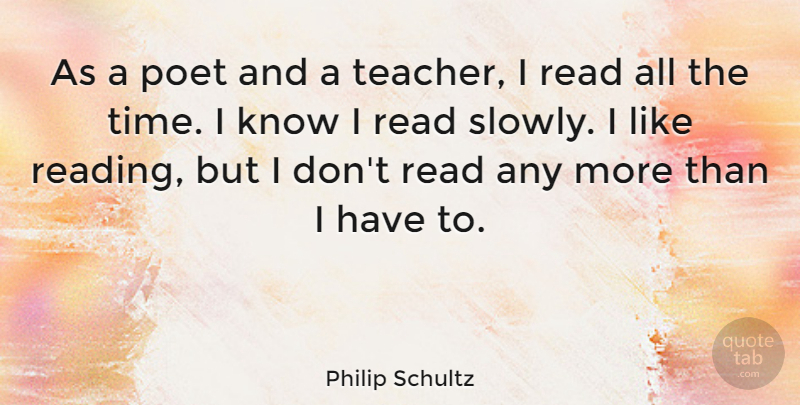 Philip Schultz Quote About Poet, Teacher, Time: As A Poet And A...