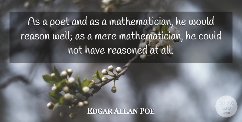 Edgar Allan Poe Quote About Reason, Poet, Mathematician: As A Poet And As...