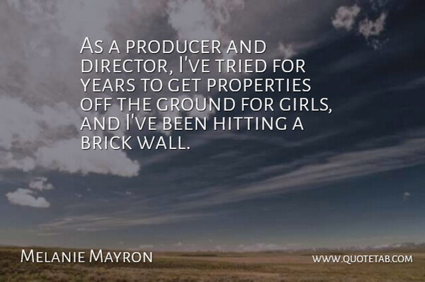 Melanie Mayron Quote About Ground, Hitting, Producer, Properties, Tried: As A Producer And Director...