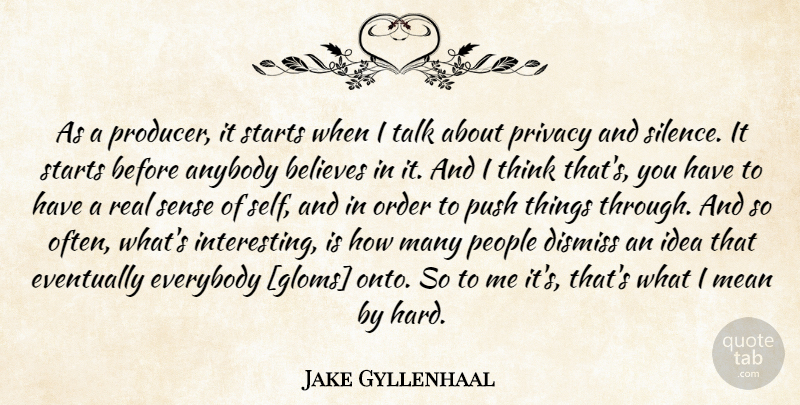 Jake Gyllenhaal Quote About Real, Believe, Mean: As A Producer It Starts...