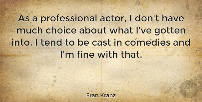 Fran Kranz Quote About Choices, Actors, Comedy: As A Professional Actor I...