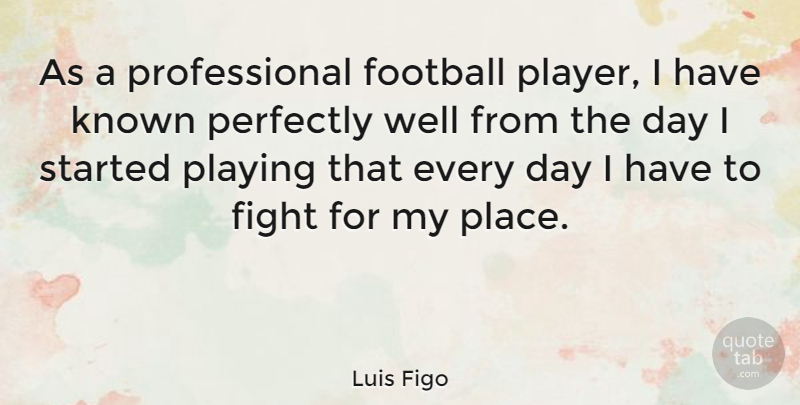 Luis Figo Quote About Football, Fighting, Player: As A Professional Football Player...