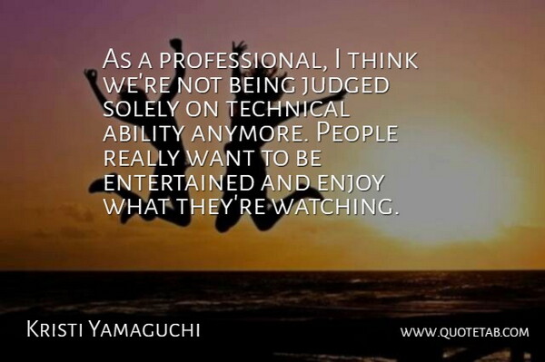 Kristi Yamaguchi Quote About Thinking, People, Want: As A Professional I Think...